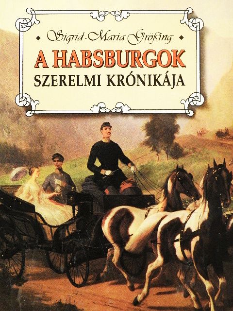 Sigrid-Maria Größing - A Habsburgok szerelmi krónikája [antikvár]