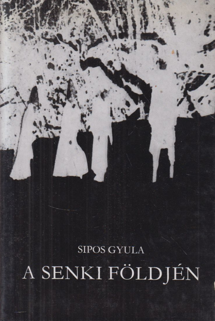 SIPOS GYULA - A senki földjén [antikvár]