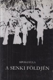 SIPOS GYULA - A senki földjén [antikvár]