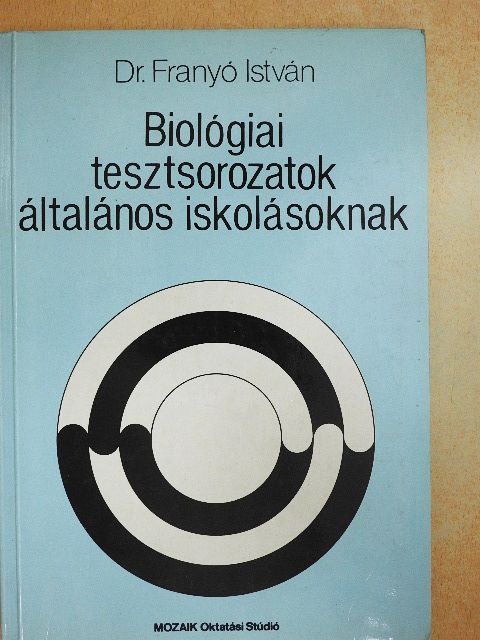 Dr. Franyó István - Biológiai tesztsorozatok általános iskolásoknak [antikvár]