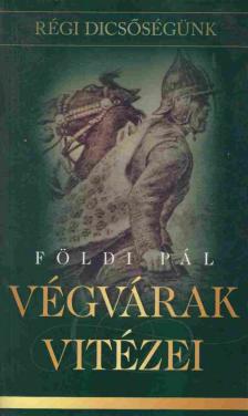 FÖLDI PÁL - Végvárak vitézei [antikvár]