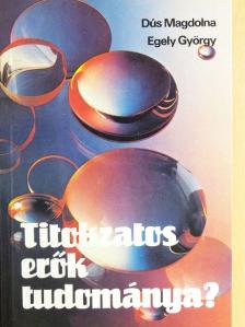 Dr. Dús Magdolna - Titokzatos erők tudománya? [antikvár]