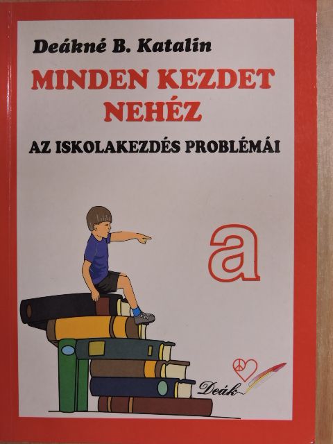 Deákné B. Katalin - Minden kezdet nehéz [antikvár]