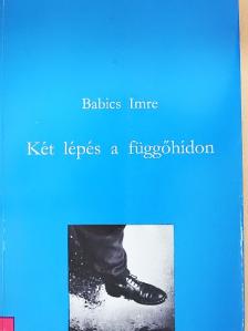 Babics Imre - Két lépés a függőhídon [antikvár]