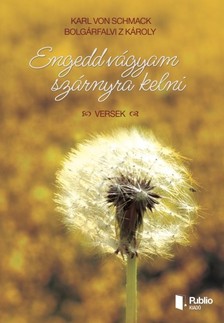 Bolgárfalvi Z Károly - Engedd vágyam szárnyra kelni [eKönyv: epub, mobi, pdf]