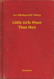 Tolstoy Lev Nikolayevich - Little Girls Wiser Than Men [eKönyv: epub, mobi]