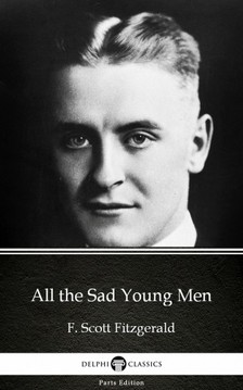 Delphi Classics F. Scott Fitzgerald, - All the Sad Young Men by F. Scott Fitzgerald - Delphi Classics (Illustrated) [eKönyv: epub, mobi]