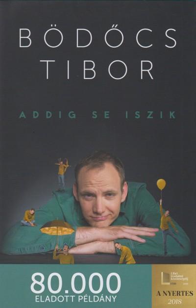 Bödőcs Tibor - Addig se iszik