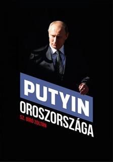 Sz. Bíró Zoltán - Putyin Oroszországa [eKönyv: epub, mobi]