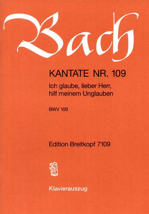 J. S. Bach - KANTATE BWV 109 ICH GLAUBE, LIEBER HERR, HILF MEINEM UNGLAUBEN, KLAVIERAUSZUG