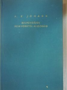 A. E. Johann - Bolyongások New Yorktól Alaskáig [antikvár]