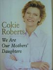 Cokie Roberts - We Are Our Mothers' Daughters [antikvár]