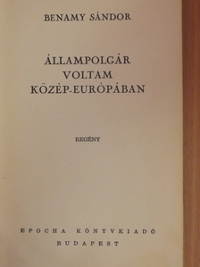 Benamy Sándor - Állampolgár voltam Közép-Európában [antikvár]