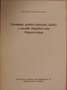 Dr. Kulcsár Kálmán - Társadalmi, politikai átalakulás, fejlődés a második világháború után Magyarországon [antikvár]