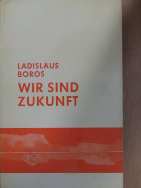 Ladislaus Boros - Wir sind Zukunft [antikvár]