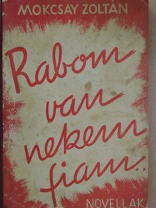 Mokcsay Zoltán - Rabom van nekem, fiam [antikvár]