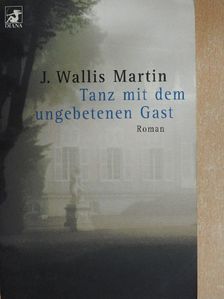 J. Wallis Martin - Tanz mit dem ungebetenen Gast [antikvár]