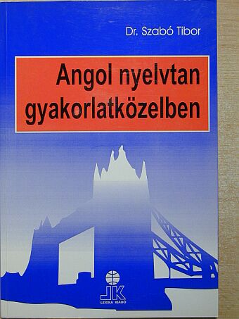 Dr. Szabó Tibor - Angol nyelvtan gyakorlatközelben [antikvár]