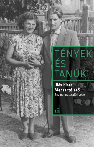 Illés Klára - Megtartó erő - Egy parasztcsalád vége [eKönyv: epub, mobi]