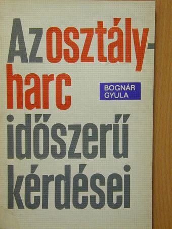 Bognár Gyula - Az osztályharc időszerű kérdései [antikvár]