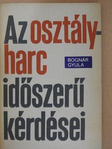 Bognár Gyula - Az osztályharc időszerű kérdései [antikvár]