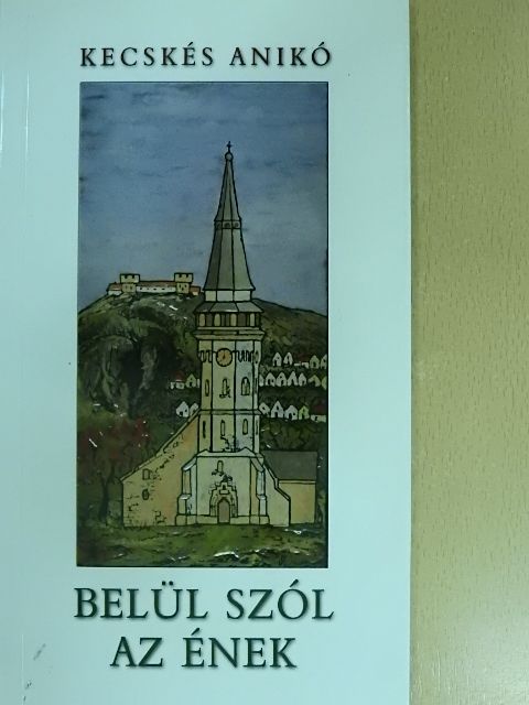 Kecskés Anikó - Belül szól az ének [antikvár]