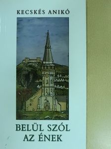 Kecskés Anikó - Belül szól az ének [antikvár]