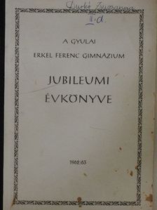 A Gyulai Erkel Ferenc Gimnázium jubileumi évkönyve 1962/63. [antikvár]