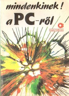 Benkő László, Dr. Pergel Józsefné, DR.KOVÁCSNÉ COHNER JUDIT - Mindenkinek a PC-ről [antikvár]