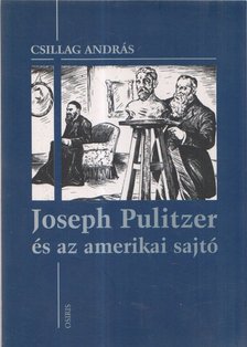 Csillag András - Joseph Pulitzer és az amerikai sajtó [antikvár]