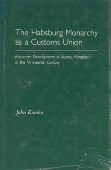 John Komlos - The Habsburg Monarchy as a Customs Union [antikvár]
