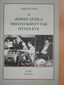 Takács Anna - A József Attila Megyei Könyvtár ötven éve (dedikált példány) [antikvár]
