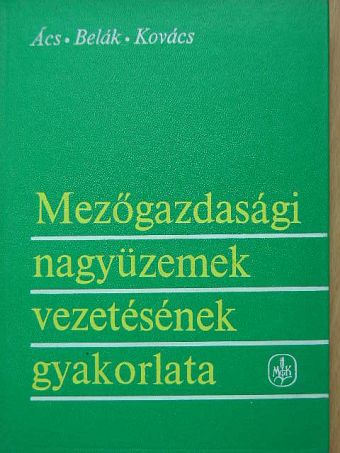 Dr. Ács Antal - Mezőgazdasági nagyüzemek vezetésének gyakorlata [antikvár]