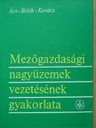 Dr. Ács Antal - Mezőgazdasági nagyüzemek vezetésének gyakorlata [antikvár]