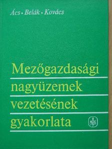 Dr. Ács Antal - Mezőgazdasági nagyüzemek vezetésének gyakorlata [antikvár]