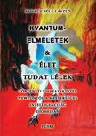 Kovács Béla László - Kvantumelméletek és élet tudat lélek