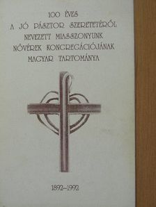 Puskely Mária Kordia - 100 éves a Jó Pásztor szeretetéről nevezett Miasszonyunk nővérek kongregációjának magyar tartománya [antikvár]