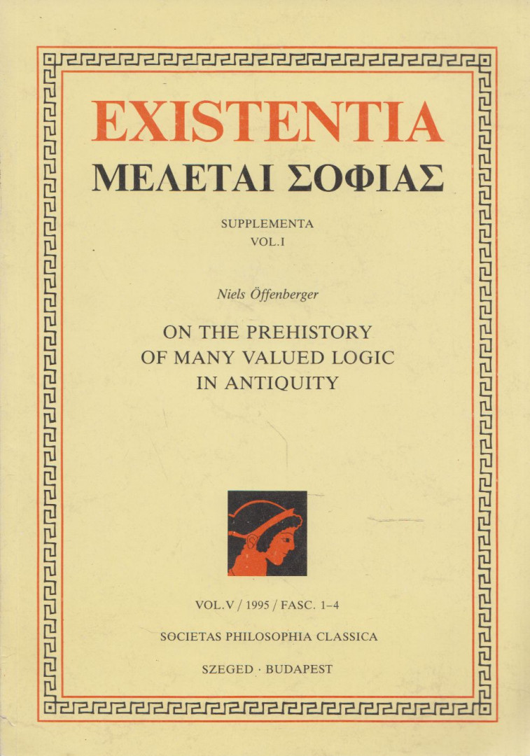 Niels Öffenberger - Existentia ΜΕΛΕΤΑΙ ΣΟΦΙΑΣ - Supplementa Vol. I. [Niels Öffenberger: On the Prehistory of Many Valued Logic in Antiquity] [antikvár]