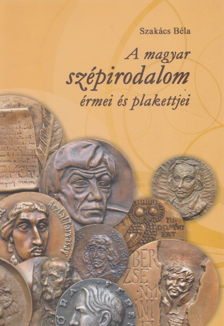Szakács Béla - A magyar szépirodalom érmei és plakettjei [antikvár]