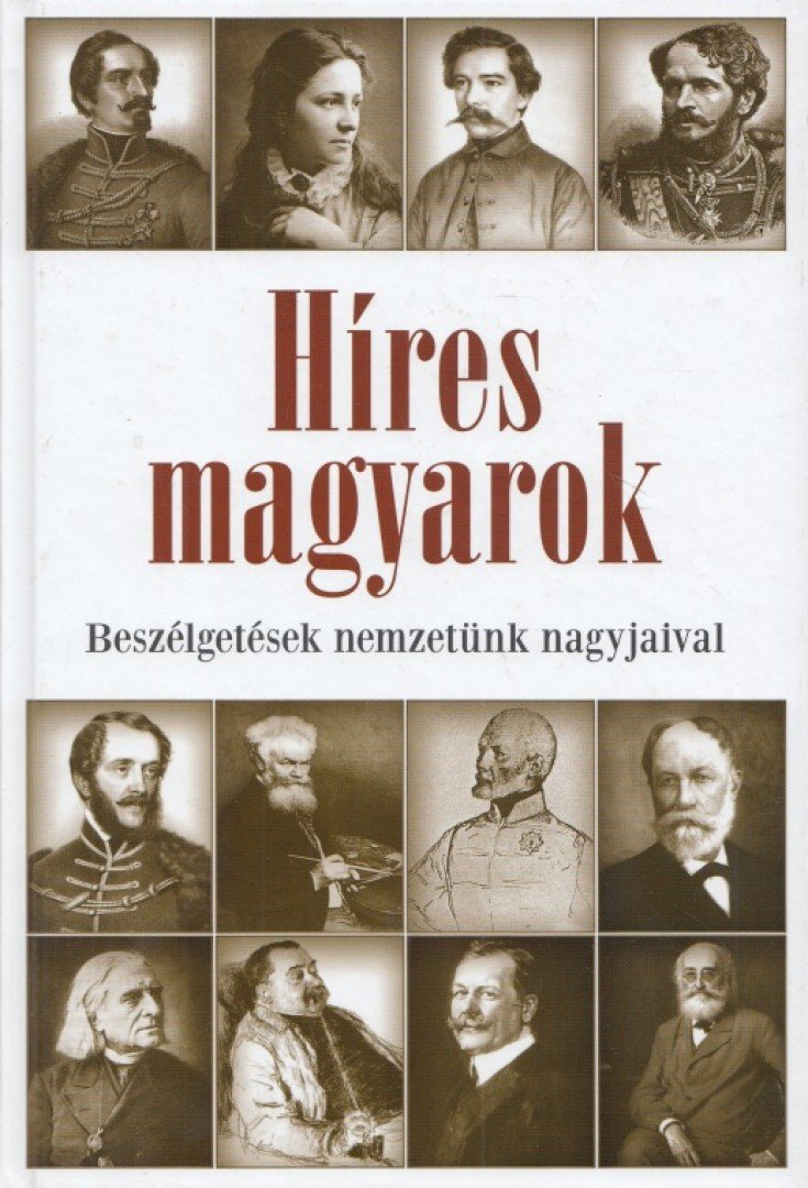 Császtvay Tünde - Híres magyarok - Beszélgetések nemzetünk nagyjaival 1849-1914 [antikvár]