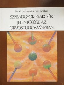 Dr. Fehér János - Szabadgyök-reakciók jelentősége az orvostudományban [antikvár]
