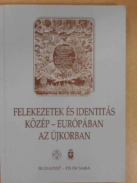 Illés Pál Attila - Felekezetek és identitás Közép-Európában az újkorban [antikvár]