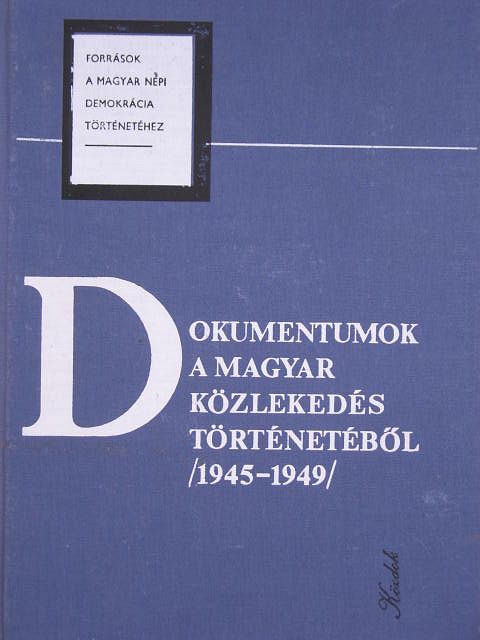 Pálmány Béla - Dokumentumok a magyar közlekedés történetéből (1945-1949) [antikvár]