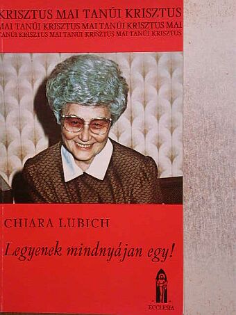 Chiara Lubich - Legyenek mindnyájan egy! [antikvár]