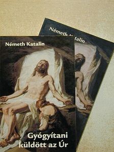 Németh Katalin - Gyógyítani küldött az Úr I-II. [antikvár]
