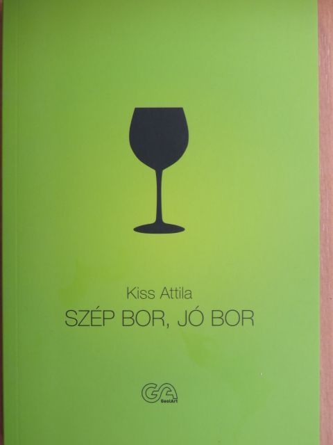 Kis Attila - Szép bor, jó bor [antikvár]