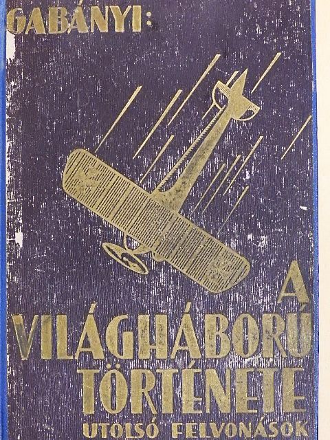 Olysói és héthársi Gabányi János - A világháború története - utolsó felvonások II. (töredék) [antikvár]