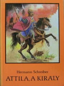 Hermann Schreiber - Attila, a király [antikvár]
