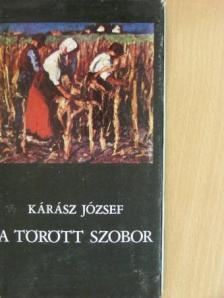 Kárász József - A törött szobor [antikvár]