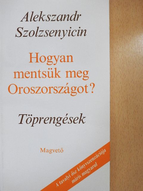 Alekszandr Szolzsenyicin - Hogyan mentsük meg Oroszországot? [antikvár]